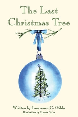 The Last Christmas Tree by Gibbs, Lawrence C.