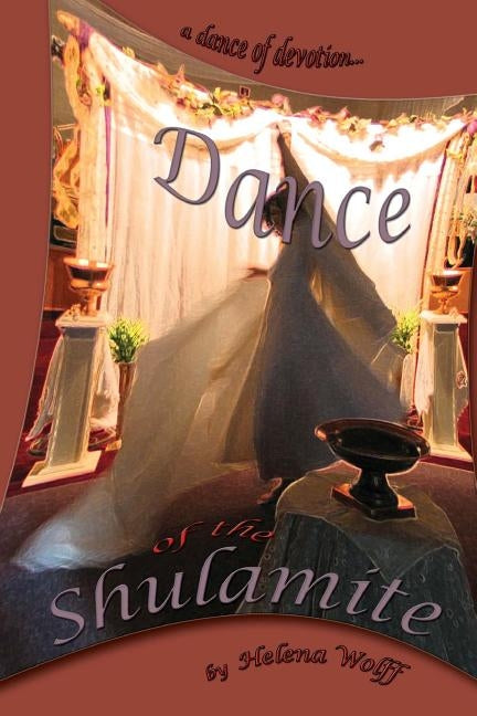 Dance of the Shulamite: a dance of devotion by Wolff, Helena