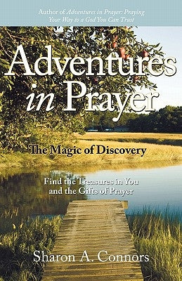 Adventures in Prayer: The Magic of Discovery: Find the Treasures in You and the Gifts of Prayer by Connors, Sharon A.