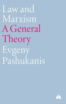 Law and Marxism: A General Theory by Pashukanis, Evgeny