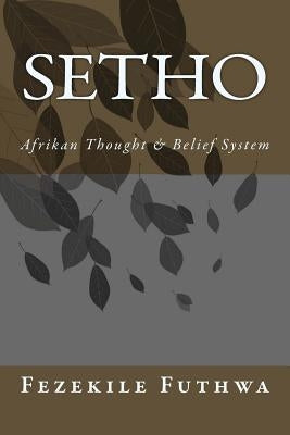 Setho: Afrikan Thought & Belief System by Futhwa, Fezekile