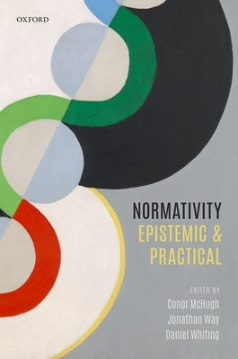 Normativity: Epistemic and Practical by McHugh, Conor