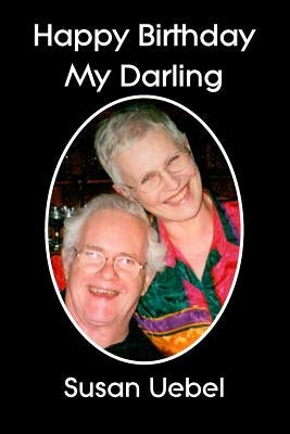 Happy Birthday My Darling by Uebel, Susan