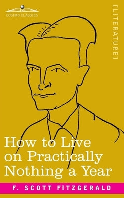 How to Live on Practically Nothing a Year by Fitzgerald, F. Scott