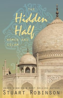 The Hidden Half: Women and Islam by Robinson, Stuart