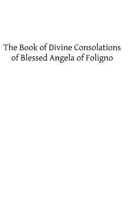 The Book of Divine Consolations of Blessed Angela of Foligno by Steegman, Mary G.