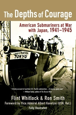 The Depths of Courage: American Submariners at War with Japan, 1941-1945 by Whitlock, Flint