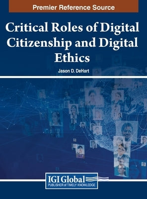 Critical Roles of Digital Citizenship and Digital Ethics by Dehart, Jason D.