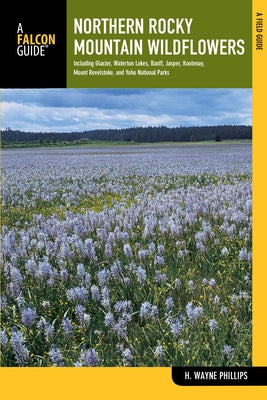 Northern Rocky Mountain Wildflowers by Phillips, H. Wayne