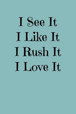 I See It, I Like It, I Rush It, I Love It: Greek, Sorority Life by Notebooks, Greek and Sorority