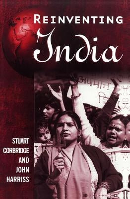 Reinventing India: Liberalization, Hindu Nationalism and Popular Democracy by Corbridge, Stuart