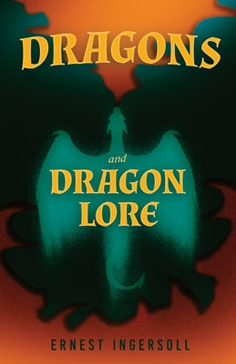 Dragons and Dragon Lore by Ingersoll, Ernest