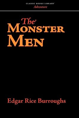 The Monster Men by Burroughs, Edgar Rice