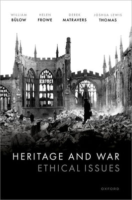 Heritage and War: Ethical Issues by B&#195;&#188;low, William