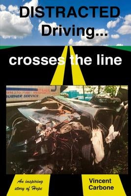Distracted Driving... Crosses the Line by Carbone, Vincent