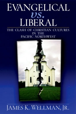 Evangelical vs. Liberal by Wellman, James K., Jr.