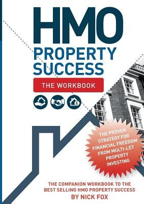 HMO Property Success - The Workbook by Fox, Nick