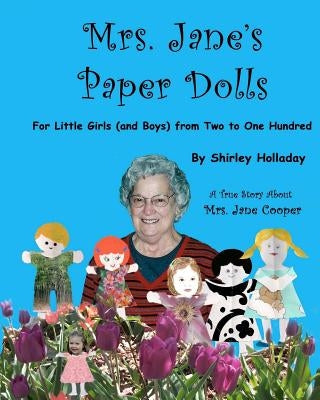 Mrs. Jane's Paper Dolls: For Little Girls (and Boys) from Two to One Hundred Two by Holladay, Shirley