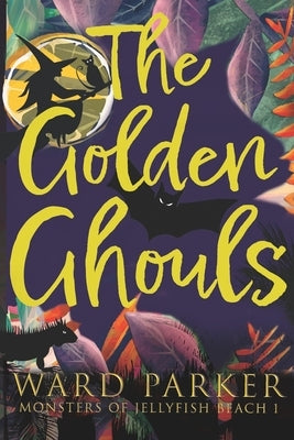 The Golden Ghouls: A paranormal mystery adventure by Parker, Ward