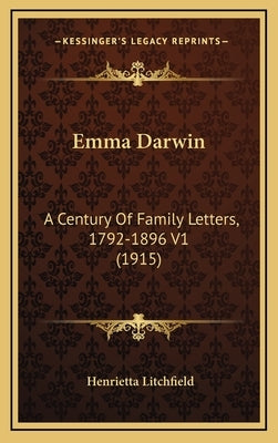 Emma Darwin: A Century Of Family Letters, 1792-1896 V1 (1915) by Litchfield, Henrietta