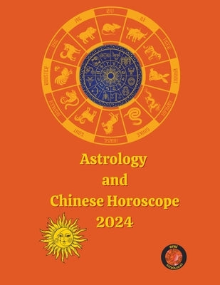 Astrology and Chinese Horoscope 2024 by Rubi, Alina a.