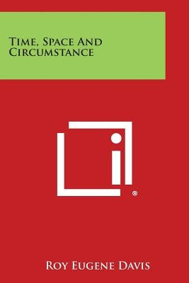 Time, Space and Circumstance by Davis, Roy Eugene