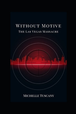 Without Motive: The Las Vegas Massacre by Tuscany, Michelle
