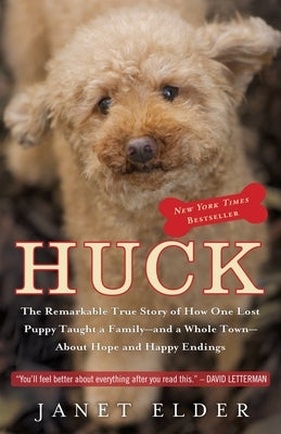 Huck: The Remarkable True Story of How One Lost Puppy Taught a Family--And a Whole Town--About Hope and Happy Endings by Elder, Janet