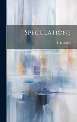 Speculations by Hulme, T. E.