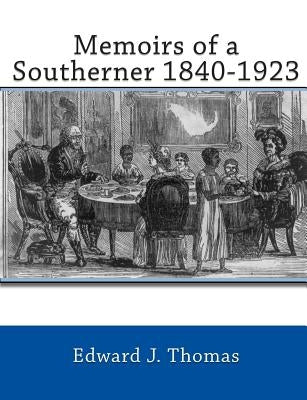 Memoirs of a Southerner 1840 -1923 by Thomas, Edward J.