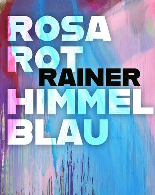 Arnulf Rainer: Rosarot Himmelblau by Friedl, Helmut