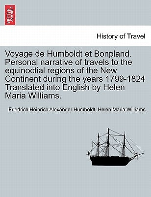 Voyage de Humboldt Et Bonpland. Personal Narrative of Travels to the Equinoctial Regions of the New Continent During the Years 1799-1824 Translated In by Humboldt, Friedrich Heinrich Alexander