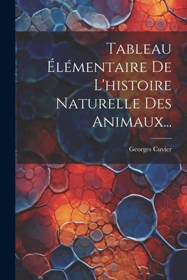 Tableau Élémentaire De L'histoire Naturelle Des Animaux... by (Baron), Georges Cuvier
