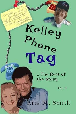 Kelley Phone Tag: The Rest of the Story by Smith, Kris M.