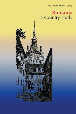 Romania: A Country Study by Army, Department Of the