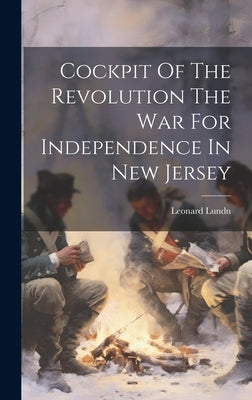 Cockpit Of The Revolution The War For Independence In New Jersey by Lundn, Leonard