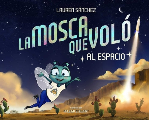 La Mosca Que Voló Al Espacio (the Fly Who Flew to Space Spanish Edition) by SÃ¡nchez Bezos, Lauren
