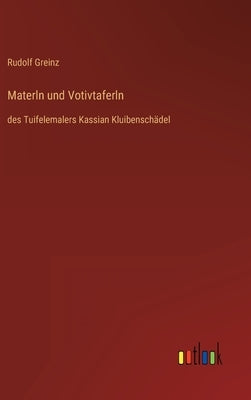 Materln und Votivtaferln: des Tuifelemalers Kassian Kluibenschädel by Greinz, Rudolf