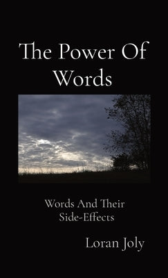 The Power Of Words: Words And Their Side-Effects by Joly, Loran
