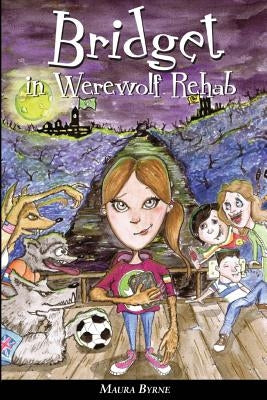 Bridget in Werewolf Rehab: Bridget the Werewolf Book 1 by Byrne, Maura