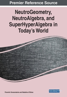 NeutroGeometry, NeutroAlgebra, and SuperHyperAlgebra in Today's World by Smarandache, Florentin