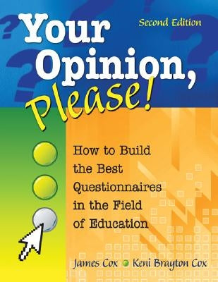 Your Opinion, Please!: How to Build the Best Questionnaires in the Field of Education by Cox, James
