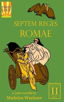 Septem Reges Romae: A Latin Novella by Waehner, Madelyn
