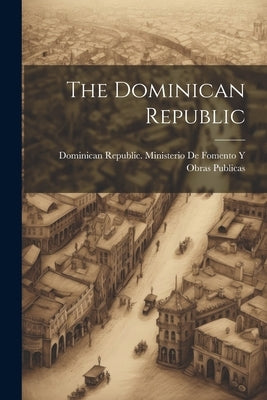 The Dominican Republic by Dominican Republic Ministerio de Fom