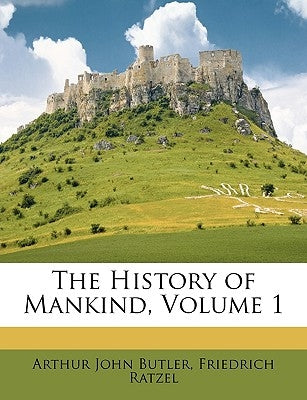 The History of Mankind, Volume 1 by Butler, Arthur John