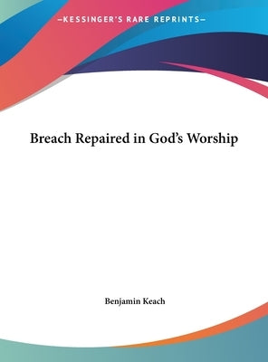Breach Repaired in God's Worship by Keach, Benjamin