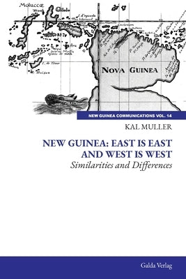 New Guinea: East is East and West is West: Similarities and Differences by Muller, Kal
