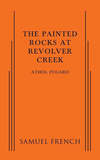 The Painted Rocks at Revolver Creek by Fugard, Athol