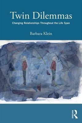 Twin Dilemmas: Changing Relationships Throughout the Life Span by Klein, Barbara