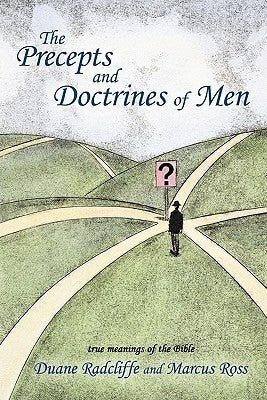 The Precepts and Doctrines of Men by Radcliffe, Duane